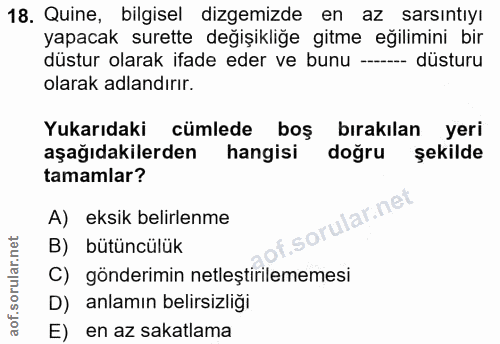 18. soru: Quine, bilgisel dizemizde en az sarsıntıyı yapacak surette değişikliğe gitme eğilimini bir düstur olarak ifade eder v…