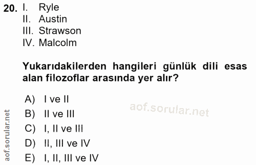 20. soru: 1. Ryle Il. Austin III. Strawson IV. Malcolm Yukarıdakilerden hangileri günlük dili esas alan filozoflar arasında yer…