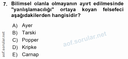 7. soru: Bilimsel olanla olmayanın ayırt edilmesinde "yanlışlamacılığı" ortaya koyan felsefeci aşağıdakilerden hangisidir? A)…