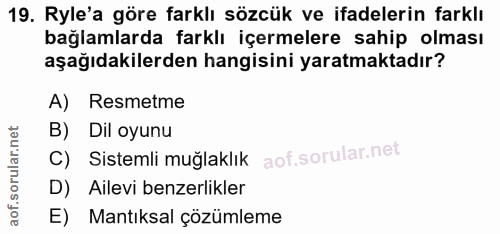 19. soru: Ryle'a göre farklı sözcük ve ifadelerin farklı bağlamlarda farklı içermelere sahip olması aşağıdakilerden hangisini y…