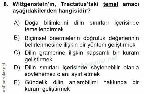 8. soru: Wittgenstein'in, Tractatus'taki temel amacı aşağıdakilerden hangisidir? A) Doğa bilimlerini dilin sınırları içerisind…