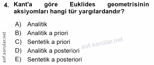 4. soru: Kant'a göre Eklides geometrisinin aksiyomları hangi tür yargılardandır? A) Analitik B) Analitik a priori C) Sentetik…