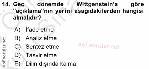 14. soru: Geç dönemde Wittgenstein'a göre "açıklama"nın yerini aşağıdakilerden hangisi almalıdır? A) Ifade etme B) Analiz etme…