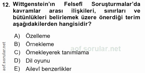 12. soru: Wittgenstein'in Felsefi Soruşturmalar'da kavramlar arası ilişkileri, sinirları ve bütünlükleri belirlemek üzere önerd…