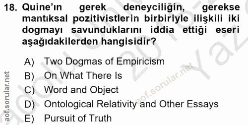18. soru: Quine'in gerek deneyciliğin, gerekse mantıksal pozitivistlerin birbiriyle ilişkili iki dogmayı savunduklarını iddia e…