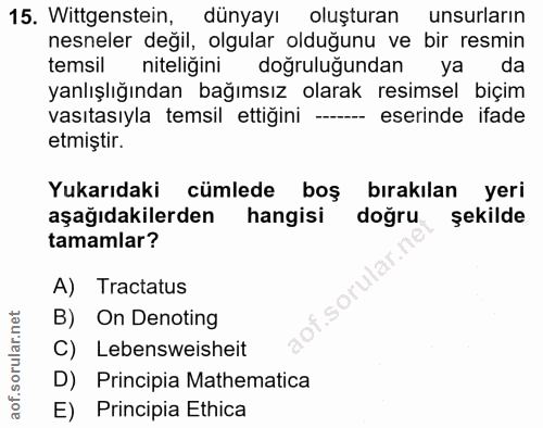 15. soru: Wittgenstein, dünyayı oluşturan unsurların nesneler değil, olgular olduğunu ve bir resmin temsil niteliğini doğruluğu…