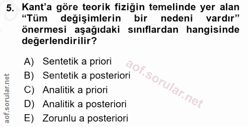 5. soru: "Tüm değişimlerin bir nedeni vardır" Kant'a göre teorik fiziğin temelinde yer alan önermesi aşağıdaki sınıflardan han…