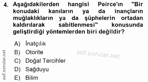 4. soru: Aşağıdakilerden hangisi Perce'in "Bir konudaki kanıların ya da inançların muğlaklıkların ya da şüphelerin ortadan kal…