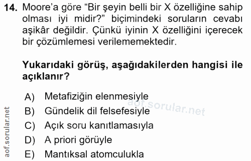 14. soru: Moore'a göre "Bir şeyin belli bir X özelliğine sahip olması iyi midir?" biçimindeki soruların cevabı aşikâr değildir.…