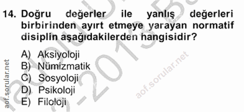 14. soru: Doğru değerler ile yanlış değerleri birbirinden ayırt etmeye yarayan normatif disiplin aşağıdakilerden hangisidir? A)…