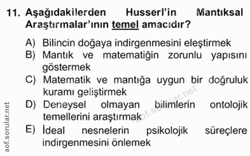 11. soru: Aşağıdakilerden Husserl'in Mantıksal Araştırmalar'ının temel amacıdır? A) Bilincin doğaya indirgenmesini eleştirmek B…