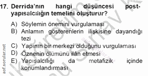 17. soru: Derida'nın hangi düşüncesi post- yapısalcılığın temelini oluşturur? A) Söylemin önemini vurgulamasi B) Anlamın göster…