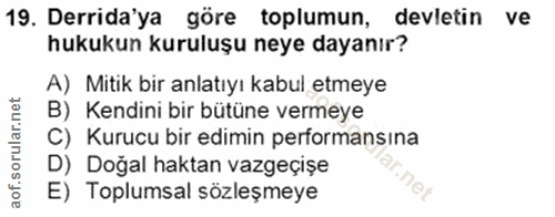 19. soru: Derida'ya göre toplumun, devletin ve hukukun kuruluşu neye dayanır? A) Mitik bir anlatıyı kabul etmeye B) Kendini bir…