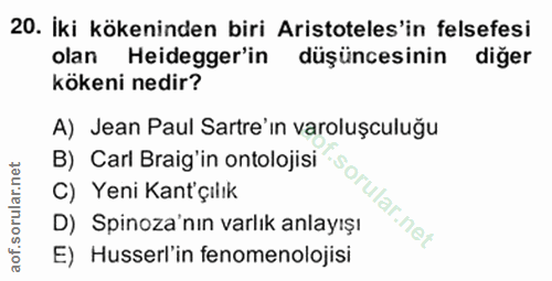 20. soru: iki kökeninden biri Aristoteles'in felsefesi olan Heidegger'in düşüncesinin diğer kökeni nedir? A) Jean Paul Sartre'ı…