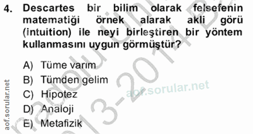 4. soru: Descartes bir bilim olarak felsefenin matematiği örnek Calarak akli görü (intuition) ile neyi birleştiren bir yöntem…