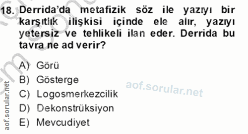 18. soru: Derrida da metafizik söz ile yazıyı bir karşıtlık ilişkisi içinde ele alır, yazıyı yetersiz ve tehlikeli ilan eder. D…