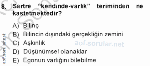 8. soru: Sartre "kendinde-varlık" teriminden ne kastetmektedir? A) Bilinç B) Bilincin dışındaki gerçekliğin zemini C) Aşkınlık…