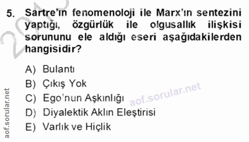 5. soru: Sartre'in fenomenoloji ile Marx'in sentezini yaptığı, özgürlük ile olgusallık ilişkisi sorununu ele aldığı eseri aşağ…