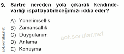 9. soru: Sartre nereden yola çıkarak kendinde- varlığı ispatlayabileceğimizi iddia eder? A) Yönelimsellik B) Zamansallık C) Du…