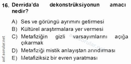 16. soru: Derrida da dekonstrüksiyonun amacı nedir? A) Ses ve görüngü ayrımını getirmesi B) Kültürel araştırmalara yer vermesi…