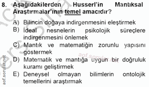 8. soru: Aşağıdakilerden Husserl'in Mantıksal Araştırmalar'ının temel amacıdır? A) Bilincin doğaya indirgenmesini eleştirmek B…