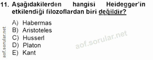 11. soru: Aşağıdakilerden hangisi Heidegger'in etkilendiği filozoflardan biri değildir? A) Habermas B) Aristoteles C) Husserl D…
