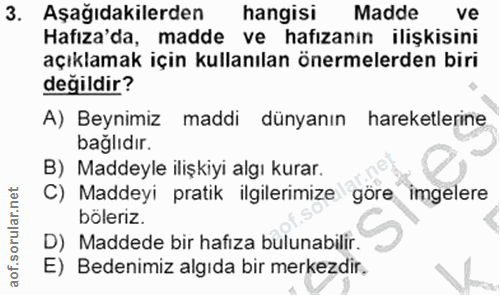 3. soru: Aşağıdakilerden hangisi Madde ve Hafıza'da, madde ve hafızanın ilişkisini açıklamak için kullanılan önermelerden biri…
