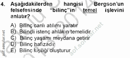 4. soru: Aşağıdakilerden hangisi Bergson'un felsefesinde "bilinç" in temel işlevini anlatır? A) Bilinç canlı atılımı yaratır B…