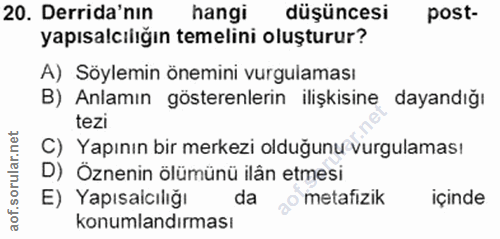 20. soru: Derida'nın hangi düşüncesi post- yapısalcılığın temelini oluşturur? A) Söylemin önemini vurgulaması B) Anlamın göster…
