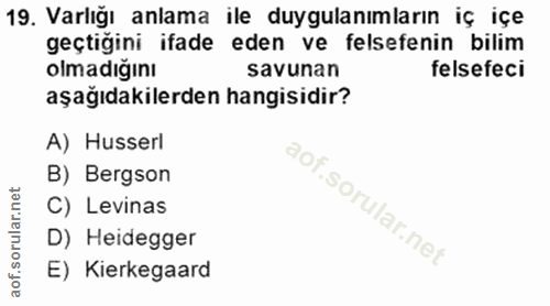 19. soru: Varlığı anlama ile duygulanımların iç içe geçtiğini ifade eden ve felsefenin bilim olmadiğını savunan felsefeci aşağı…