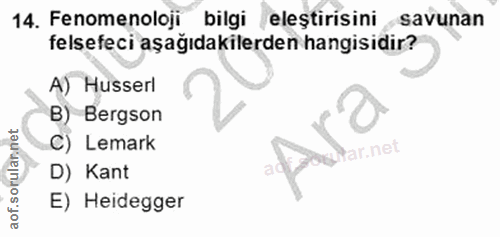 14. soru: Fenomenoloji bilgi eleştirisini savunan felsefeci aşağıdakilerden hangisidir? A) Husserl B) Bergson C) Lemark ar.net…