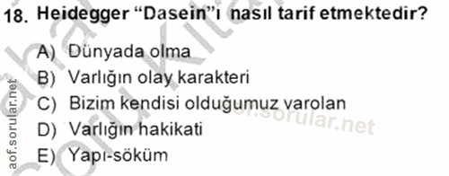 18. soru: Heidegger "Dasein"i nasıl tarif etmektedir? A) Dünyada olma B) Varlığın olay karakteri C) Bizim kendisi olduğumuz var…