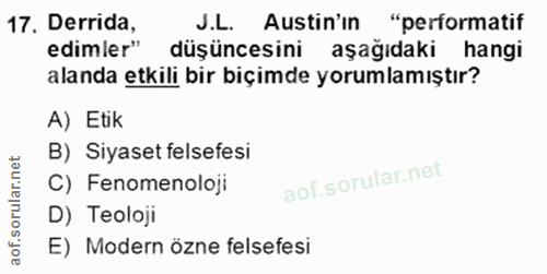 17. soru: Derrida, J.L. Astin'in "performatif edimler" düşüncesini aşağıdaki hangi alanda etkili bir biçimde yorumlamıştır? A)…