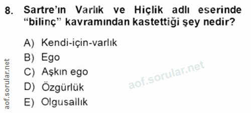 8. soru: Sartre'in Varlık ve Hiçlik adlı eserinde "bilinç" kavramından kastettiği şey nedir? A) Kendi-için-varlık B) Ego ar C)…