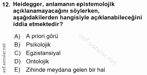 12. soru: Heidegger, anlamanın epistemolojik açıklanamayacağını söylerken, aşağıdakilerden hangisiyle açıklanabileceğini iddia…