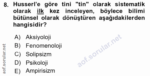 8. soru: Husserl'e göre tini "tin" olarak sistematik olarak ilk kez inceleyen, böylece bilimi bütünsel olarak dönüştüren aşağı…