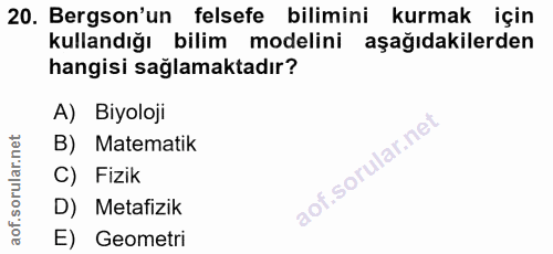 20. soru: Bergson'un felsefe bilimini kurmak için kullandığı bilim modelini aşağıdakilerden hangisi sağlamaktadır? A) Biyoloji…