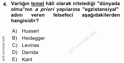 4. soru: Varlığın temel hâli olarak nitelediği "dünyada olma"nın a priori yapılarına "egzistansiyal" adını veren felsefeci aşa…