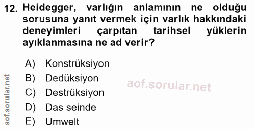 12. soru: Heidegger, varlığın anlamının ne olduğu sorusuna yanıt vermek için varlık hakkındaki deneyimleri çarpıtan tarihsel yü…