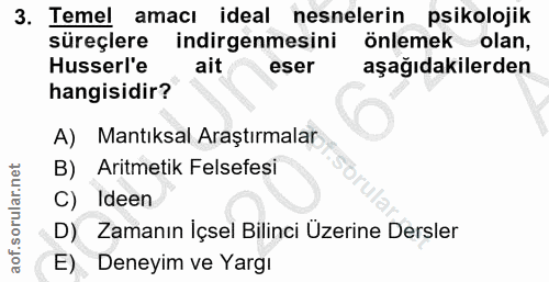 3. soru: Temel amacı ideal nesnelerin psikolojik süreçlere indirgenmesini önlemek olan, Husserl'e ait eser aşağıdakilerden han…