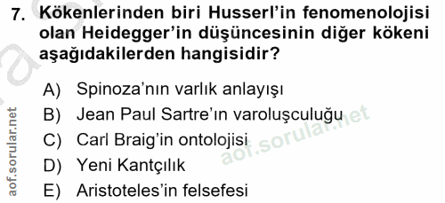 7. soru: Kökenlerinden biri usserl'in fenomenolojisi olan Heidegger'in düşüncesinin diğer kökeni aşağıdakilerden hangisidir? A…