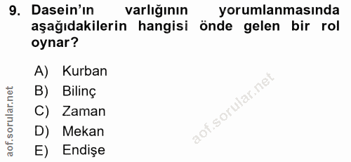 9. soru: Dasein'in varlığının yorumlanmasında aşağıdakilerin hangisi önde gelen bir rol oynar? A) Kurban B) Bilinç Zaman D) Me…