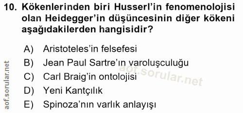 10. soru: Kökenlerinden biri usserl'in fenomenolojisi olan Heidegger'in düşüncesinin diğer kökeni aşağıdakilerden hangisidir? A…