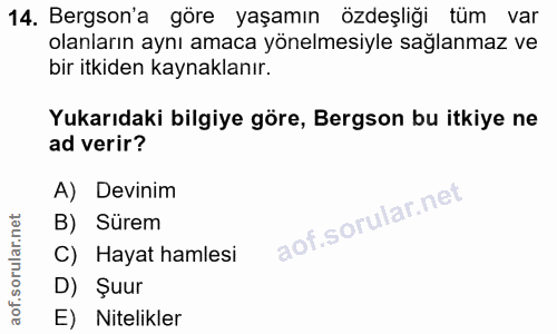 14. soru: Bergson'a göre yaşamın özdeşliği tüm var olanların aynı amaca yönelmesiyle sağlanmaz ve bir itkiden kaynaklanır. Yuka…