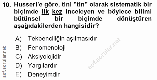 10. soru: Husserl'e göre, tini "tin" olarak sistematik bir biçimde ilk kez inceleyen ve böylece bilimi bütünsel bir biçimde dön…