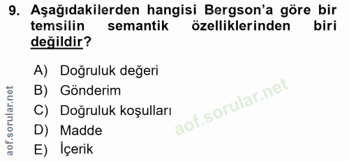 9. soru: Aşağıdakilerden hangisi Bergson'a göre bir temsilin semantik özelliklerinden biri değildir? A) Doğruluk değeri B) Gön…