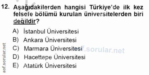 12. soru: Aşağıdakilerden hangisi Türkiye'de ilk kez felsefe bölümü kurulan üniversitelerden biri değildir? A) İstanbul Ünivers…