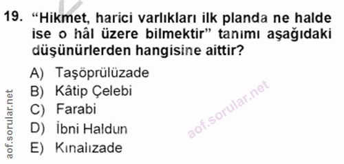 19. soru: "Hikmet, harici varlıkları ilk planda ne halde ise o hâl üzere bilmektir" tanımı aşağıdaki düşünürlerden hangisine ai…