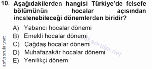 10. soru: Aşağıdakilerden hangisi Türkiye'de felsefe bölümünün hocalar açısından incelenebileceği dönemlerden biridir? A) Yaban…