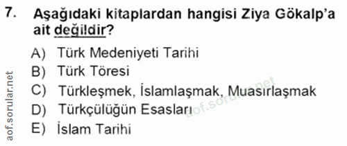 7. soru: Aşağıdaki kitaplardan hangisi Ziya Gökalp'a ait değildir? A) Türk Medeniyeti Tarihi B) Türk Töresi C) Türkleşmek, İsl…